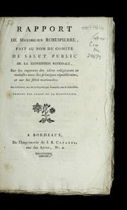 Cover of: Rapport de Maximilien Robespierre, fait au nom du Comite  de salut public de la Convention nationale, sur les rapports des ide es religieuses et morales avec les principes re publicains, et sur les fe tes nationales by Maximilien Robespierre