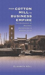 Cover of: From Cotton Mill to Business Empire: The Emergence of Regional Enterprises in Modern China (Harvard East Asian Monographs)