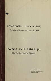Cover of: Colorado libraries: tabulated statement, April 1894. Work in a library : the Public Library, Denver