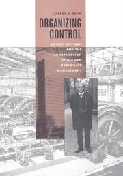 Cover of: Organizing Control: August Thyssen and the Construction of German Corporate Management (Harvard Studies in Business History)