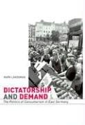 Cover of: Dictatorship and Demand: The Politics of Consumerism in East Germany (Harvard Historical Studies)