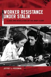 Cover of: Worker resistance under Stalin by Jeffrey J. Rossman