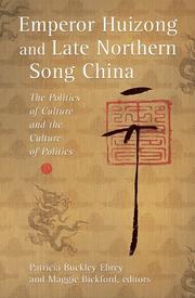 Cover of: Emperor Huizong and Late Northern Song China: The Politics of Culture and the Culture of Politics (Harvard East Asian Monographs)
