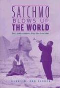 Cover of: Satchmo Blows Up the World by Penny M. Von Eschen