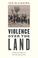 Cover of: Violence over the Land