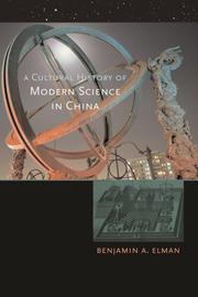 Cover of: A Cultural History of Modern Science in China (New Histories of Science, Technology, and Medicine) by Benjamin A. Elman