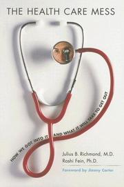 Cover of: The Health Care Mess: How We Got Into It and What It Will Take To Get Out