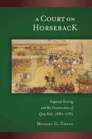 Cover of: A Court on Horseback: Imperial Touring and the Construction of Qing Rule, 1680-1785 (Harvard East Asian Monographs)
