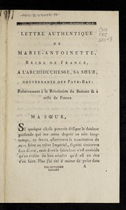 Cover of: Lettre authentique de Marie-Antoinette, reine de France, a l'archiduchesse, sa s¿ur, gouvernante des Pays-Bas, relativement a   la re volution du Brabant & a   celle de France