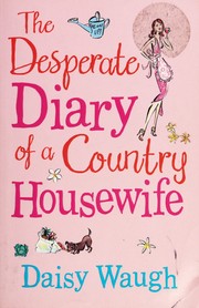 Cover of: The desperate diary of a country housewife by Daisy Waugh