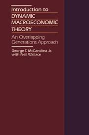 Introduction to dynamic macroeconomic theory by George T. McCandless, George McCandless, Neil Wallace