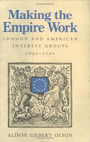 Cover of: Making the empire work: London and American interest groups, 1690-1790