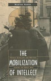 Cover of: The mobilization of intellect: French scholars and writers during the Great War