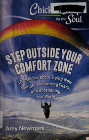 Cover of: Chicken soup for the soul: step outside your comfort zone : 101 stories about trying new things, overcoming fears, and broadening your world