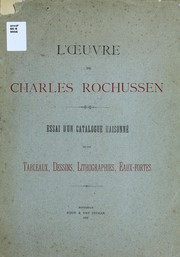 Cover of: L'Oeuvre de Charles Rochussen: Essai d'un catalogue raisonné de ses tableaux, dessins, lithographies, eaux-fortes