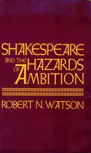 Cover of: Shakespeare and the hazards of ambition by Robert N. Watson