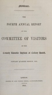 Cover of: The fourth annual report of the committee of visitors of the County Lunatic Asylum at Colney Hatch: January quarter session, 1855