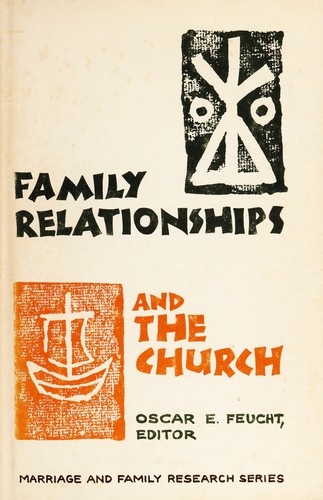 Family relationships and the church by Planned and edited by Oscar E. Feucht.