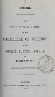 Cover of: The fifth annual report of the committee of visitors of the County Lunatic Asylum at Colney Hatch: January quarter session, 1856