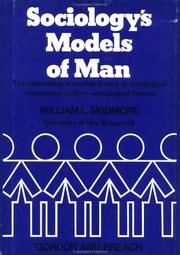 Cover of: Sociology's models of man: the relationships of models of man to sociological explanation in three sociological theories