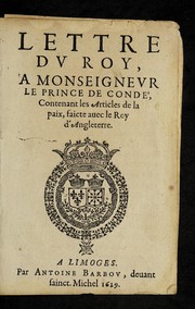 Cover of: Lettre dv Roy a   Monseignevr le Prince de Conde , contenant les articles de la paix, faicte auec le Roy d'Angleterr