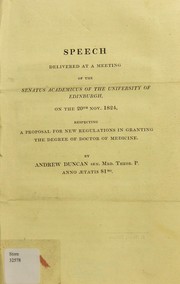 Cover of: Speech delivered at a meeting of the Senatus Academicus of the University of Edinburgh, on the 20th Nov. 1824, respecting a proposal for new regulations in granting the degree of doctor of medicine