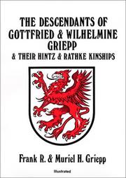 Cover of: The descendants of Gottfried & Wilhelmine Griepp & their Hintz & Rathke kinships