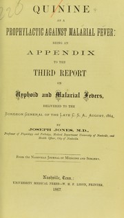 Cover of: Quinine as a prophylactic against malarial fever: being an appendix to the third report on typhoid and malarial fevers, delivered to the Surgeon General of the late C.S.A., August, 1864