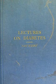 Cover of: Lectures on diabetes : including the Bradshawe lecture delivered before the Royal College of Physicians on August 18th, 1890