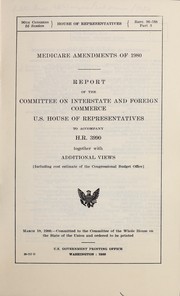 Cover of: Medicare amendments of 1980: report of the Committee on Interstate and Foreign Commerce, U.S. House of Representatives to accompany H.R. 3990 together with additional views (including cost estimates of the Congressional Burget Office)