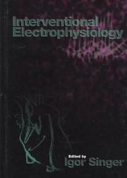 Cover of: Interventional electrophysiology by editor, Igor Singer.