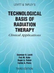 Levitt and Tapley's technological basis of radiation therapy by Seymour H. Levitt