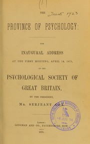 Cover of: The province of psychology: the inaugural address at the first meeting, April 14, 1875, of the Psychological Society of Great Britain
