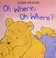 Cover of: Oh where, oh where?