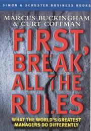 Cover of: First, Break All the Rules: What the World's Greatest Managers Do Differently