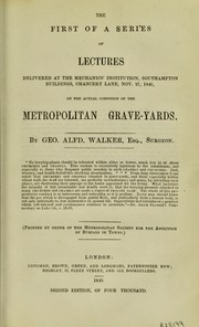 Cover of: The first of a series of lectures delivered at the Mechanics' Institution, Southampton buildings, Chancery Lane, Nov. 27, 1846, on the actual condition of the metropolitan grave-yards