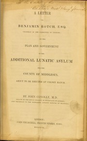 Cover of: A letter to Benjamin Rotch, Esq., chairman of the committee of visitors; on the plan and government of the additional lunatic asylum for the County of Middlesex, about to be erected at Colney Hatch
