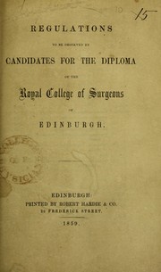 Cover of: Regulations to be observed by candidates for the diploma of The Royal College of Surgeons of Edinburgh