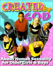 Cover of: Created by God: About Human Sexuality for Older Girls and Boys (Plus the Loving Adults Who Watch and Help Them Grow)