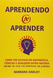 Cover of: Aprendendo a Aprender: Como Ter Sucesso em Matemática, Ciências e Qualquer Outra Matéria