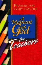 Cover of: A moment with God for teachers: prayers for every teacher.