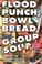 Cover of: Flood Punch, Bowl Bread, and Group Soup