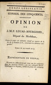 Cover of: Opinion de J.M.P. Lucas-Bourgerel, de pute  du Morbihan, contre le projet de re solution relatif au rapport de la loi du 9 brumaire an 6, concernant les domaines conge ables by Joseph-Marie-Prudent Lucas de Bourgerel
