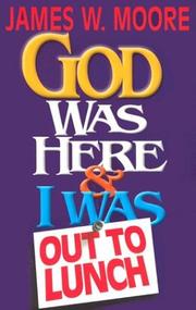 Cover of: God Was Here & I Was Out to Lunch