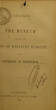 Cover of: Catalogue of the Museum attached to the Class of Military Surgery in the University of Edinburgh