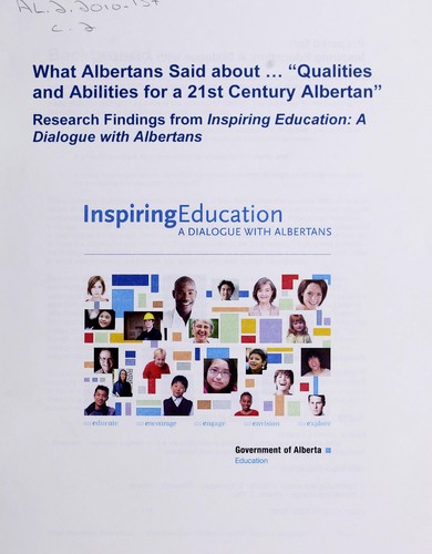What Albertans said about-- "qualities and abilities for a 21st century Albertan" by Alberta. Alberta Education