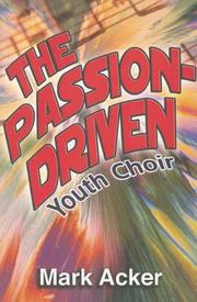 Cover of: The Passion-Driven Youth Choir by Mark Acker