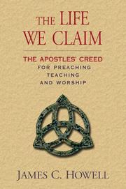 Cover of: The life we claim: the Apostles' Creed for preaching, teaching, and worship