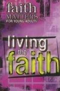 Cover of: Living the Faith (Faith Matters for Young Adults) by 