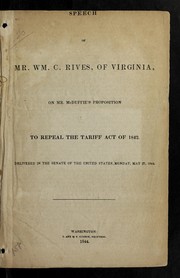 Cover of: Speech of Mr. Wm. C. Rives, of Virginia: on Mr. McDuffie's proposition to repeal the Tariff Act of 1842